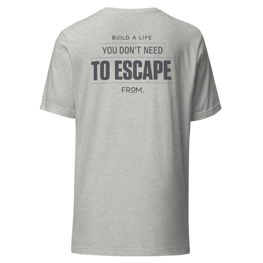 Build A Life You Don't Need To Escape From Graphic Tee | No 925