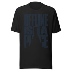 Offline is a Place Unisex t-shirt